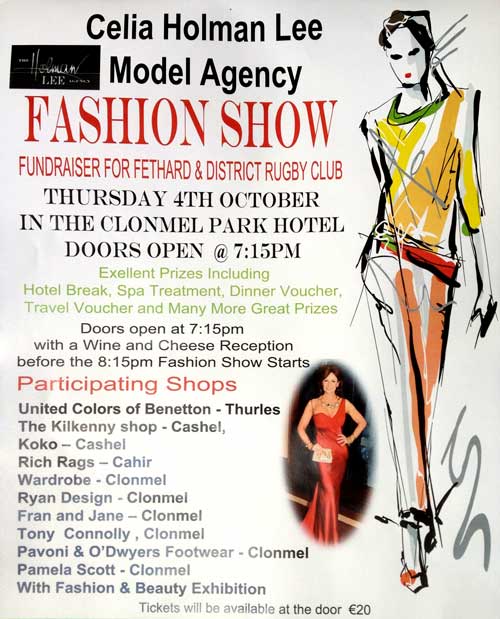 Fashion Show for Fethard RFC
Fethard Rugby Club are holding a Fundraising Fashion Show with a cheese and wine reception at 7.15pm on Thursday, October 4, in the Clonmel Park Hotel with Celia Holman Lee's models on the catwalk at 8.15pm. Your support on the night and valuable assistance on selling tickets is of vital importance to raise much needed funds to keep the club going throughout the year. There are amazing prizes on offer of a hotel break, spa treatment, dinner voucher, travel voucher and many more. 
Tickets at €20 each, along with a goodie bag on the night, are available from Theresa Kavanagh 086 0757836, Mary Lynch 086 1688158, Deirdre O'Dwyer 086 3821474, Marisa McCormack 087 054346, Ronnie Meagher 087 2557600, Margaret Ryan 087 2520751 and Polly 086 3394959.
