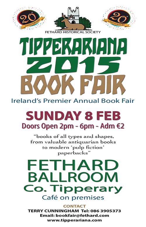 The 20th Anniversary Tipperariana Book Fair takes place in Fethard Ballroom, Co. Tipperary on Sunday, 8th February 2015, from 2pm to 6pm. 