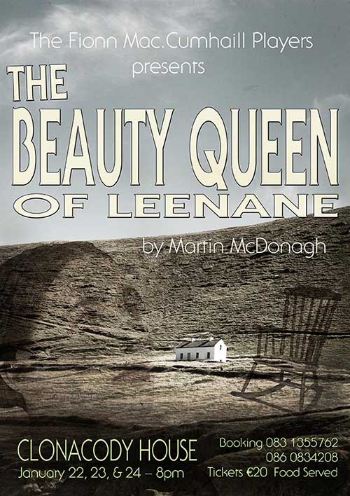 Clonacody House will host three intimate performances of Fionn MacCumhaill Players production of ‘The Beauty Queen of Leenane’ on January 22, 23 and 24. The performance will start at 8pm each night and tickets are €20 each. Food will be served. 