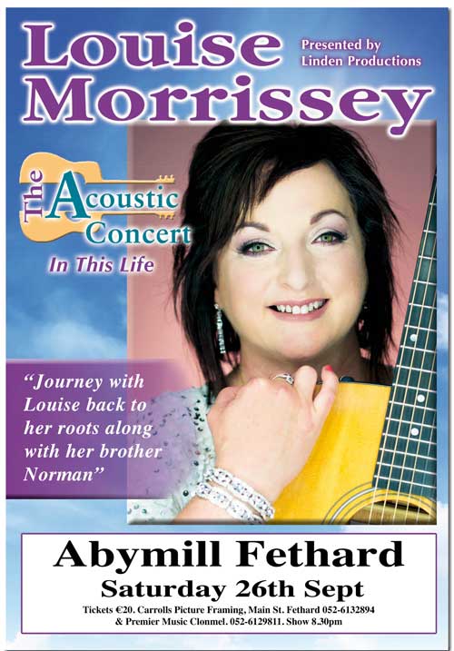 Louise Morrissey – The Acoustic Concert –  ‘In This Life’

Louise Morrissey has long been regarded by both Folk and Country music enthusiasts as one of our vocal treasures.  Multi award winner Louise is highly regarded both nationally and internationally as one of Ireland’s greatest interpreters of song, this combined with her unique guitar style makes for a magical experience.

This special concert sees Louise return to the Abymill Theatre, Fethard, stage for this intimate trip back to her folk days when she performed with her brothers as part of the highly acclaimed folk group The Morrisseys. From the mid 70s through to the late 80s The Morrisseys enjoyed national and international success.

Louise will take you on a nostalgic journey from those early days with The Morrisseys right up to the present day, singing songs from her vast repertoire.  Louise has invited her brother Norman to join her on bass and vocals for these special concerts and together they will share with their audience many memories, stories and songs including her chart topping, ‘The Old Rustic Bridge By The Mill’, her touching tribute to Percy French with the classic, ‘Come Back Paddy Reilly To Ballyjamesduff’ and many more favourites, making for a most enjoyable evening.