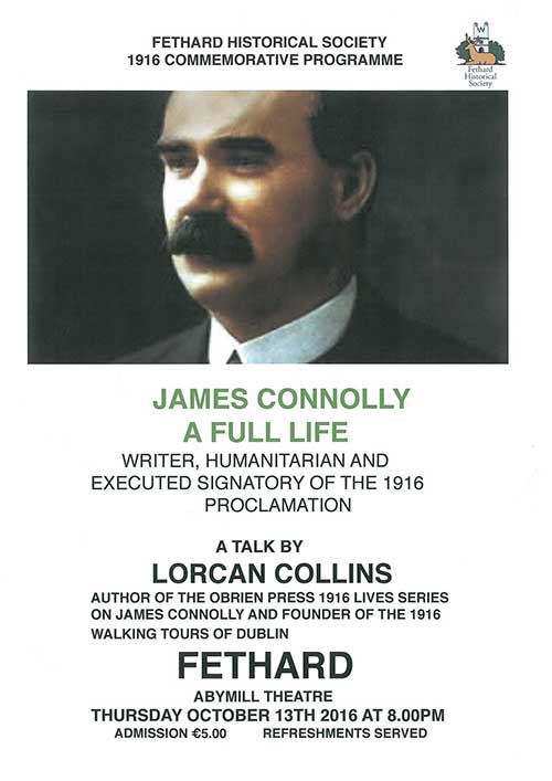 Lorcan Collins will give a talk on 'James Connolly - A Full life', on Thursday, October 13, at 8pm at the Abymill Theatre, Fethard. Lorcan is the founder of the ‘1916 Rebellion Walking Tour of Dublin’ and author of the ‘1916 The Rising Handbook’. He is also the instigator of the hugely successful ‘O'Brien 16 Lives’ series in which he himself wrote the book on James Connolly.