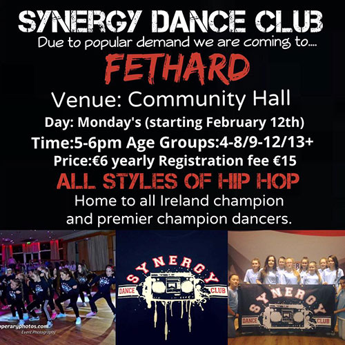 Due to popular demand, Fethard Convent Community Hall will host the Synergy Dance Club on Mondays from 5pm to 6pm, starting this week. The group will cover all styles of Hip Hop dancing for the following age groups, from 4 to 8 year olds, from 9 to 12 year olds, and for over 13 year olds. Price is â‚¬6 and and annual registreation fee of â‚¬15. Places are limited so contact Pamela Sweeney at 086 8743752 for further information. Synergy Dance Club has produced a host of All-Ireland champion and premier champion dancers.