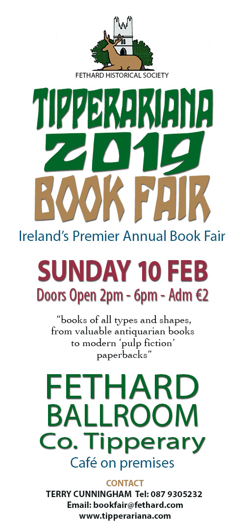 For further information contact can be made by email: bookfair@fethard.com or by phoning 087 9305232, or 087 9009722. Information is also available at: www.tipperariana.com