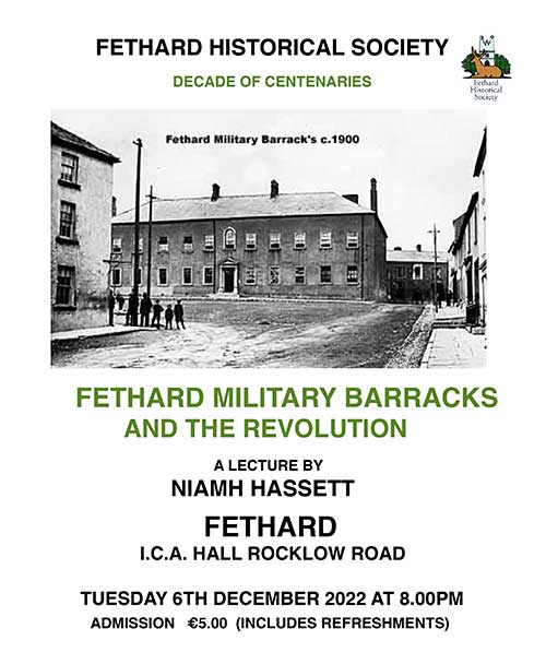 Fethard Historical Society will host a lecture 'Fethard Military Barracks and the Revolution' by Niamh Hassett, in Fethard ICA Hall, Rocklow Road, Fethard, on Tuesday, December 6, 2022, at 8pm. Admission is €5, which includes refreshments. All are welcome.