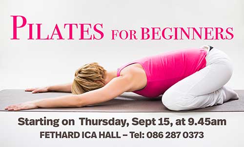 Pilates Beginner's classes will commence on Thursday, September 15, at 9.45am in the ICA Hall on Rocklow Road, Fethard. Five Week Course will cost €60. Intermediate classes will commence on Mondays at 6.30pm in Fethard Convent Community Hall, Lower Main Street, Fethard. For further information Contact Tel: 086 2870373 