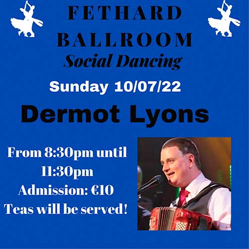 Fethard Ballroom continues its social dancing on Sunday, July 10, to the music of ‘Dermot Lyons'. All are welcome to come along and enjoy a great night’s entertainment and social dancing from 8.30pm to 11.30pm. Admission is €10, which includes tea and cakes. For further information or for booking the ballroom, contact Eileen Coady, Tel: 086 0776420.