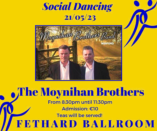 Fethard Ballroom continues its social dancing on Sunday, May 21, to the music of 'The Moynihan Brothers'. All are welcome to come along and enjoy a great night’s entertainment and social dancing from 8.30pm to 11.30pm. Admission is €10, which includes tea and cakes. For further information or for booking the Ballroom, contact Eileen Coady, Tel: 086 0776420.