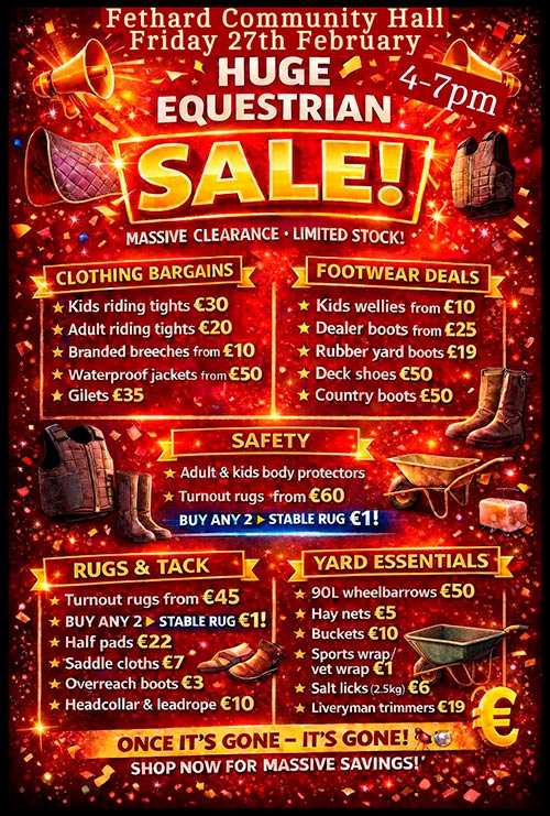 Doagh Equestrian will hold their 'Pop-Up' Clearance Sale at Fethard Convent Community Hall on Friday, February 27, from 4pm to 7pm, with Bargains Galore available for all interested.